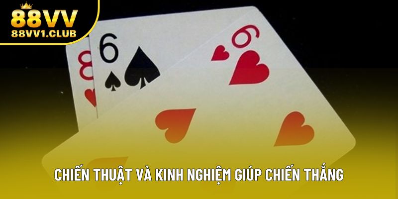 Chiến thuật và kinh nghiệm giúp chiến thắng