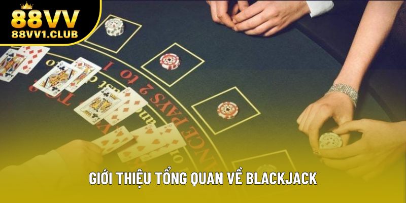 Giới thiệu tổng quan về blackjack