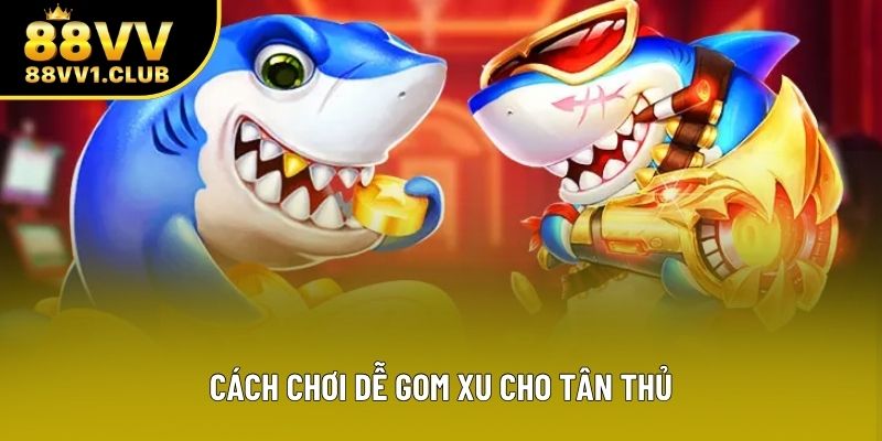 Cách chơi dễ gom xu cho tân thủ