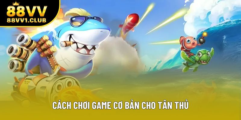 Cách chơi game cơ bản cho tân thủ Cách chơi game cơ bản cho tân thủ
