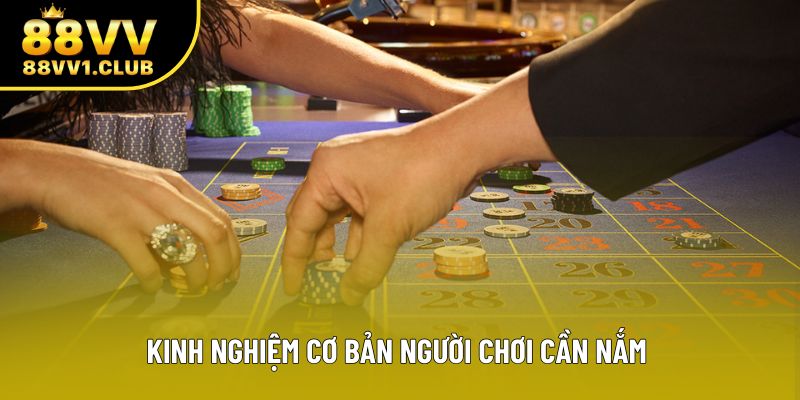 Kinh nghiệm cơ bản người chơi cần nắm 