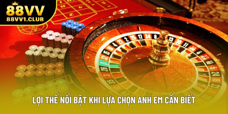 Lợi thế nổi bật khi lựa chọn anh em cần biết