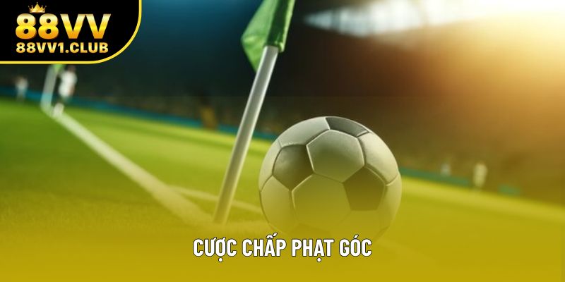 Cược Chấp Phạt Góc: Vũ Khí Bí Mật Cho Dân Cá Cược Lão Luyện