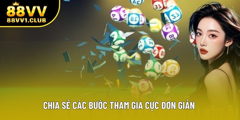 Chia sẻ các bước tham gia cực đơn giản 
