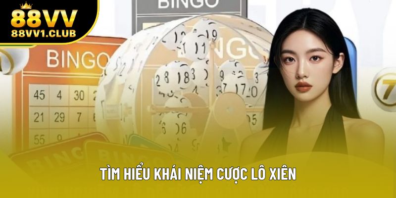 Tìm hiểu khái niệm cược lô xiên