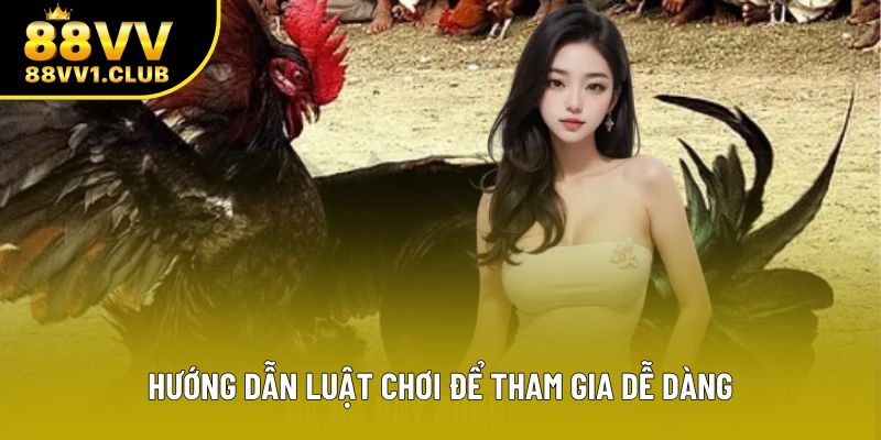 Hướng dẫn luật chơi để tham gia dễ dàng