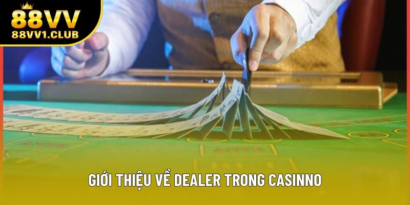 Giới thiệu về dealer trong casino