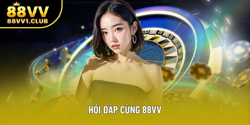 Hỏi đáp cùng 88VV