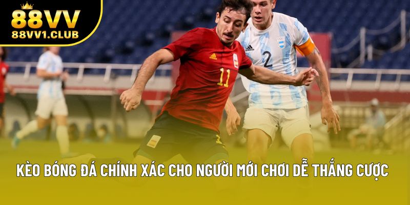 Kèo Bóng Đá Chính Xác Cho Người Mới Chơi Dễ Thắng Cược