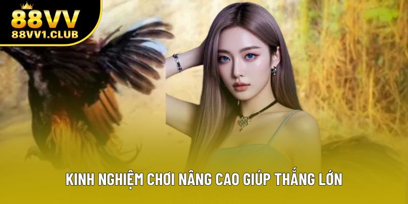 Kinh nghiệm chơi nâng cao giúp thắng lớn Kinh nghiệm chơi nâng cao giúp thắng lớn