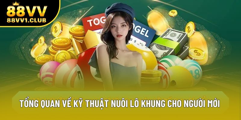 Tổng quan về kỹ thuật nuôi lô khung cho người mới