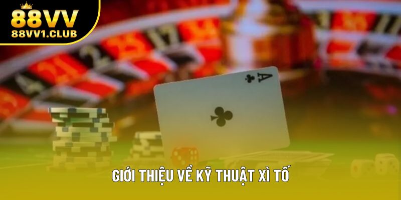 Giới thiệu về kỹ thuật xì tố