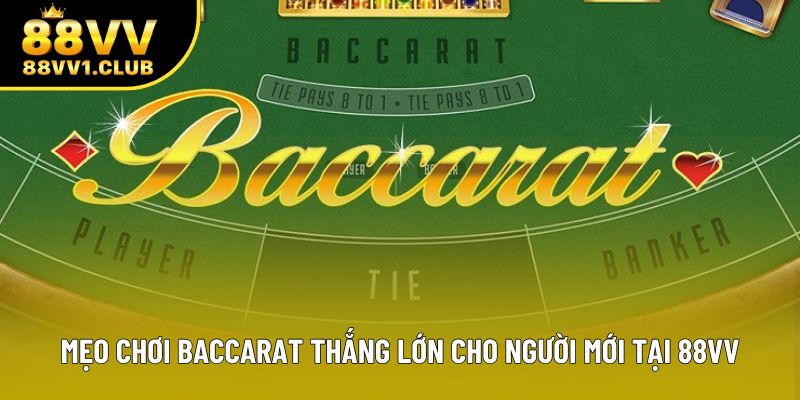 Mẹo Chơi Baccarat Thắng Lớn Cho Người Mới Tại 88VV