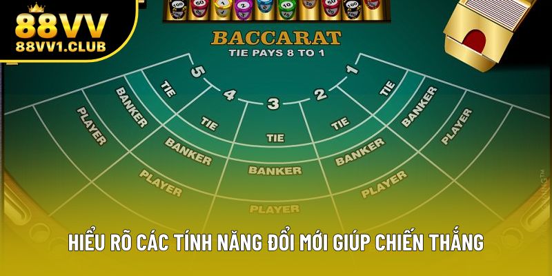 Hiểu rõ các tính năng đổi mới giúp chiến thắng