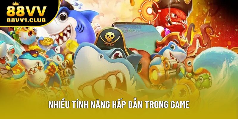 Nhiều tính năng hấp dẫn trong game Nhiều tính năng hấp dẫn trong game