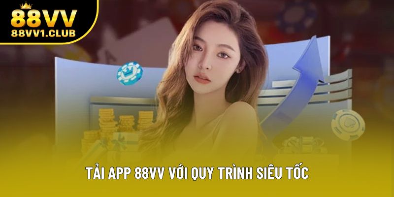 Tải app 88VV với quy trình siêu tốc