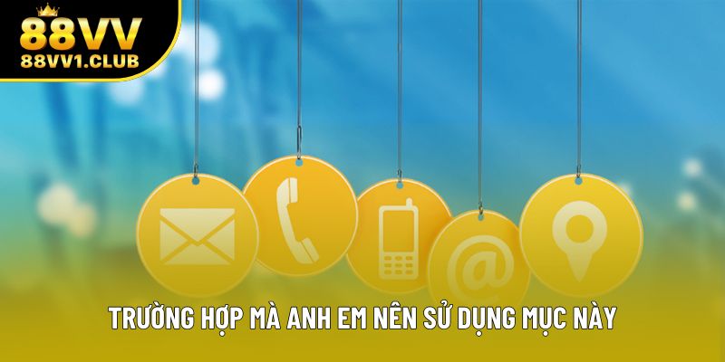Trường hợp mà anh em nên sử dụng mục này Trường hợp mà anh em nên sử dụng mục này
