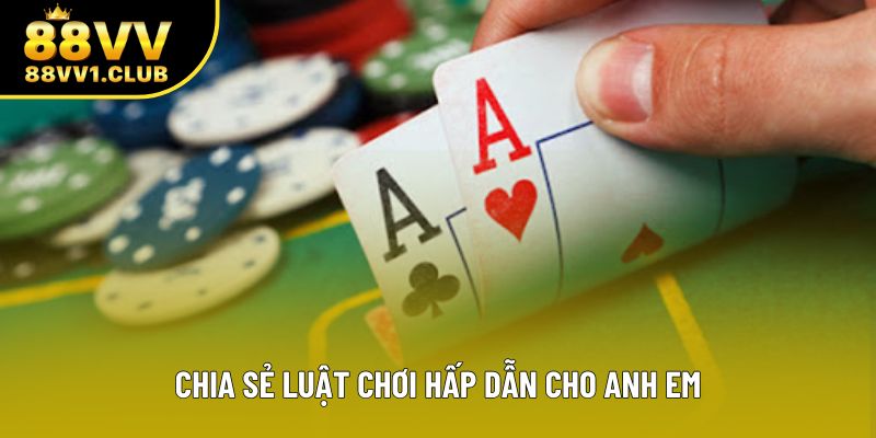 Chia sẻ luật chơi hấp dẫn cho anh em